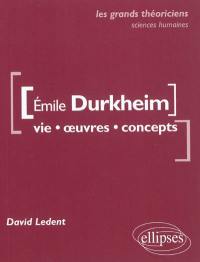 Emile Durkheim : vie, œuvres, concepts