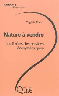 Nature à vendre : les limites des services écosystémiques : conférences-débats organisées par le groupe Sciences en questions à l'Inra en 2013, le 15 février à Dijon, le 18 février à Nancy, le 25 mars à Avignon