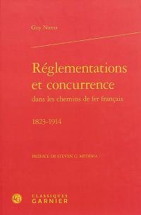 Réglementations et concurrence dans les chemins de fer français, 1823-1914