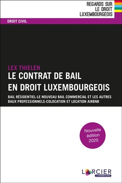 Le contrat de bail en droit luxembourgeois : bail résidentiel, le nouveau bail commercial et les autres, baux professionnels, colocation et location Airbnb