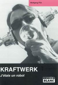 Kraftwerk : j'étais un robot