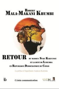 Retour du masque Suku Kakuungu & de la dent de Lumumba en R.D. du Congo (8 et 28 juin 2022) : un pan dévoilé de l'histoire occultée des Ba-Suku, Nimi-A-Lukeni et de Meni Kongo-A-Lukeni du Congo et de l'Afrique : du royaume Kongo à la R.D. du Congo (1333-2022)