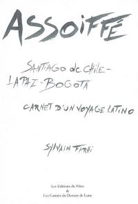 Assoiffé : carnet d'un voyage latino : Santiago de Chile-La Paz-Bogota
