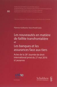 Les nouveautés en matière de faillite transfrontalière et les banques et les assurances face aux tiers : actes de la 28e Journée de droit international privé du 27 mai 2016 à Lausanne