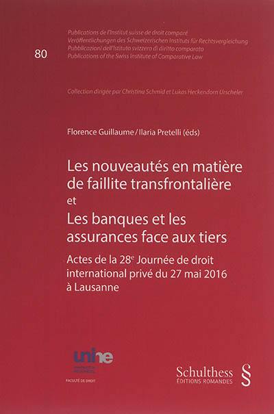 Les nouveautés en matière de faillite transfrontalière et les banques et les assurances face aux tiers : actes de la 28e Journée de droit international privé du 27 mai 2016 à Lausanne