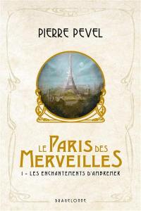 Le Paris des merveilles. Vol. 1. Les enchantements d'Ambremer