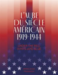 L'aube du siècle américain, 1919-1944 : under the red, white and blue : exposition, Mémorial de Caen, du 8 mai 2024 au 5 janvier 2025