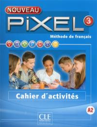 Nouveau Pixel 3, A2 : méthode de français : cahier d'activités