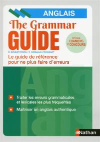The grammar guide, anglais : le guide de référence pour ne plus faire d'erreurs : spécial examens et concours