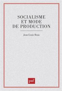 Socialisme et mode de production : pour reciviliser les sociétés industrielles