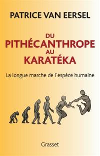 Du pithécanthrope au karatéka : la longue marche de l'espèce humaine
