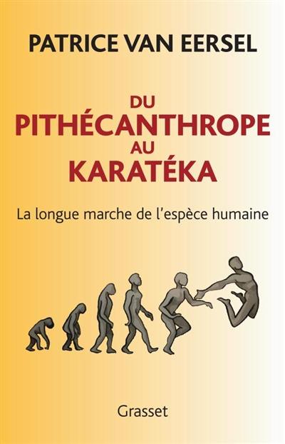 Du pithécanthrope au karatéka : la longue marche de l'espèce humaine