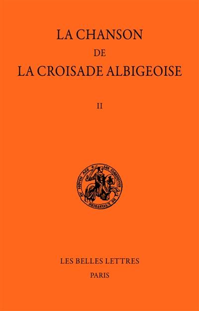 La Chanson de la croisade albigeoise. Vol. 2. Le Poème de l'auteur anonyme : 1re partie