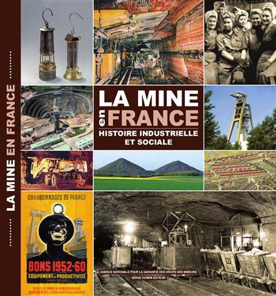 La mine en France : histoire industrielle et sociale