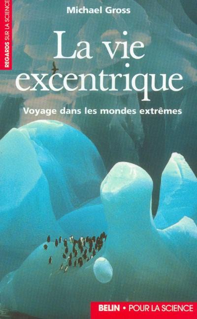 La vie excentrique : voyage dans les mondes extrêmes