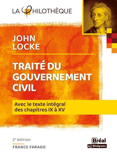 Traité du gouvernement civil, John Locke : avec le texte intégral des chapitres IX à XV
