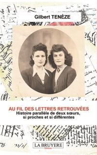 AU FIL DES LETTRES RETROUVEES : Histoire parallèle de deux soeurs, si proches et si différentes