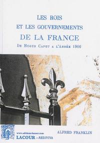 Des noms et des dates. Les rois et les gouvernements de la France : de Hugue Capet à l'année 1906
