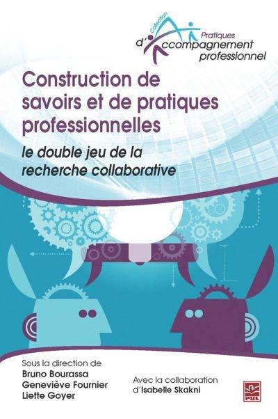 Construction de savoirs et de pratiques professionnelles : le double jeu de la recherche collaborative