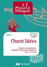 Chant'idées : guide pédagogique et CD audio : écouter, comprendre, exploiter des chansons et des poèmes pour élargir ses compétences