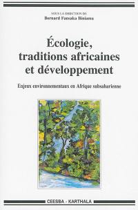 Ecologie, traditions africaines et développement : enjeux environnementaux en Afrique subsaharienne : actes du colloque de Bandundu, octobre 2012