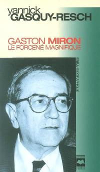 Gaston Miron, le forcené magnifique