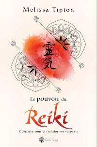 Le pouvoir du Reiki : guérissez-vous et transformez votre vie
