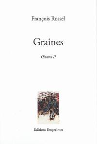 Oeuvres. Vol. 2. Graines