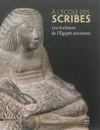 A l'école des scribes : les écritures de l'Egypte ancienne