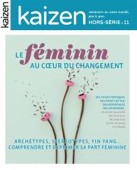 Kaizen, hors-série, n° 11. Le féminin au coeur du changement : archétypes, stéréotypes, yin yang... : comprendre et exprimer sa part féminine