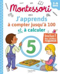 J'apprends à compter jusqu'à 100 et à calculer : 3-6 ans : Montessori