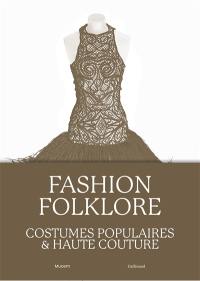 Fashion folklore : costumes populaires & haute couture