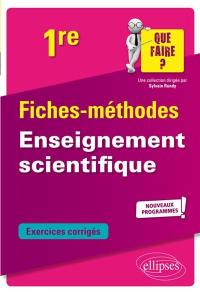 Enseignement scientifique 1re : fiches-méthodes, exercices corrigés : nouveaux programmes