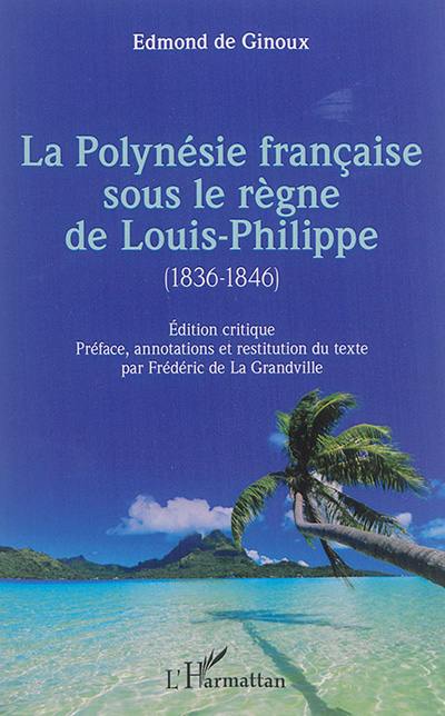 La Polynésie française sous le règne de Louis-Philippe (1836-1846) : édition critique