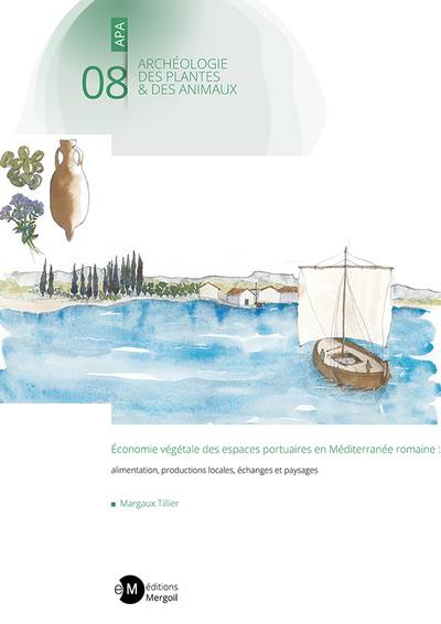 Economie végétale des espaces portuaires en Méditerranée romaine : alimentation, productions locales, échanges et paysages