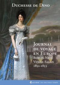 Journal de voyage en Europe : Berlin, Nice, Venise, Sagan, 1852-1853