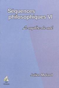 Séquences philosophiques. Vol. 6. Le mystère du mal : année 2010-2011
