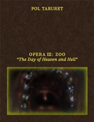 Pol Taburet : Opera III, Zoo : the day of heaven and hell