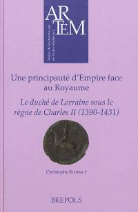 Une principauté d'Empire face au Royaume : le duché de Lorraine sous le règne de Charles II, 1390-1431