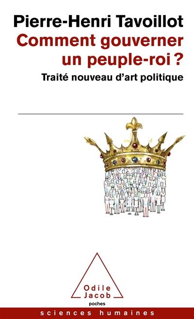 Comment gouverner un peuple-roi ? : traité nouveau d'art politique