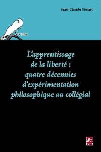L'apprentissage de la liberté : quatre décennies d'expérimentation philosophique au collégial