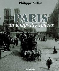 Paris au temps des fiacres, des omnibus et des charrettes à bras : histoire des transports urbains des origines à 1945