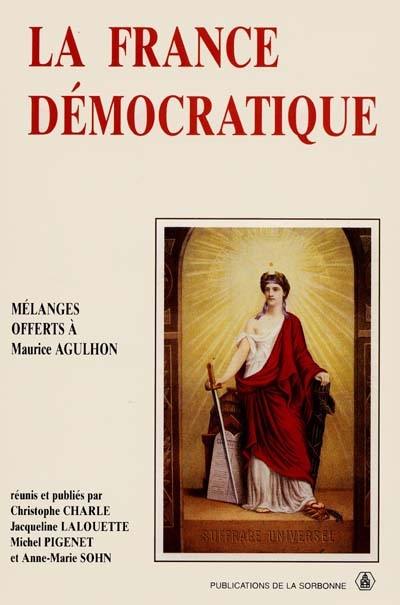La France démocratique : combats, mentalités, symboles : mélanges offerts à Maurice Agulhon