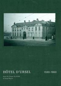 Hôtel d'Ursel : 1590-1960 : biografie van een Brusselse stadsresidentie. Hôtel d'Ursel : 1590-1960 : biographie d'un hôtel particulier bruxellois