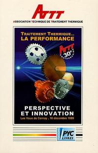 Traitement thermique... la performance, perspective et innovation : ATTT 30e anniversaire, Les Vaux-de-Cernay, 10 décembre 1999