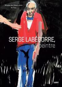 Serge Labégorre, né peintre : exposition, Pau, Musée des beaux-arts, du 7 juin au 29 septembre 2024