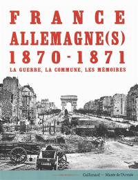 France-Allemagne(s) 1870-1871 : la guerre, la Commune, les mémoires