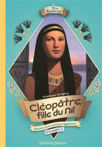 Cléopâtre, fille du Nil : journal d'une princesse égyptienne, 57-55 avant J.-C.