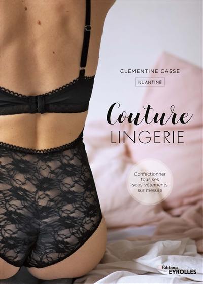 Couture lingerie : confectionner tous ses sous-vêtements sur mesure