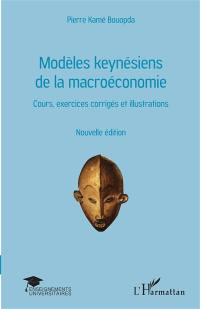 Modèles keynésiens de la macroéconomie : cours, exercices corrigés et illustrations